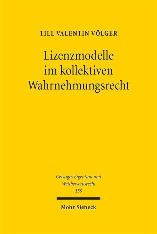 Lizenzmodelle Im Kollektiven Wahrnehmungsrecht: Eine Untersuchung Der Entwicklung Des Rechts Urheberrechtlicher Verwertungsgesellschaften VOR Dem Hint (Hardcover)