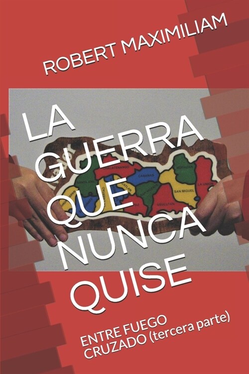 La Guerra Que Nunca Quise: ENTRE FUEGO CRUZADO (tercera parte) (Paperback)