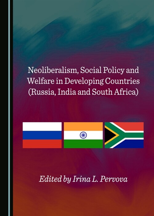 Neoliberalism, Social Policy and Welfare in Developing Countries (Russia, India and South Africa) (Hardcover)