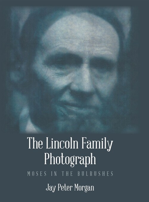 The Lincoln Family Photograph: Moses in the Bulrushes (Hardcover)