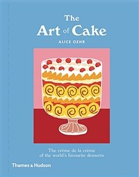 The Art of Cake (Hardcover) - The Creme de la Creme of the Worlds Favorite Desserts