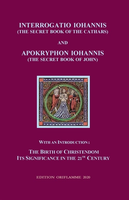 Interrogatio Iohannis (The Secret Book of the Cathars) and Apokryphon Iohannis (The Secret Book of John): With an Introduction: Nativity of Christiani (Paperback)
