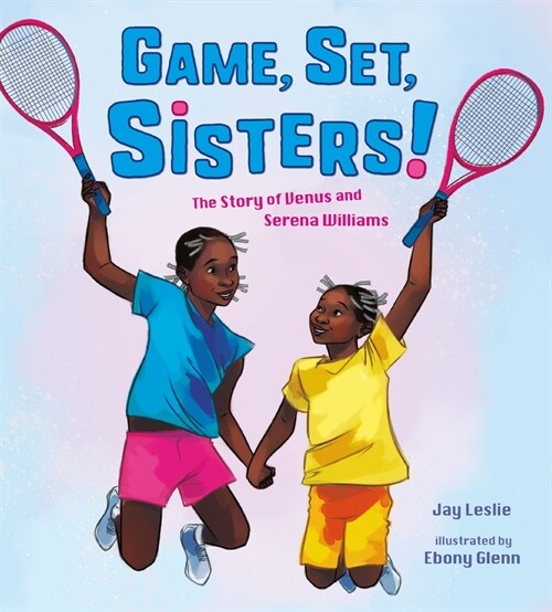 Game, Set, Sisters!: The Story of Venus and Serena Williams (Hardcover)