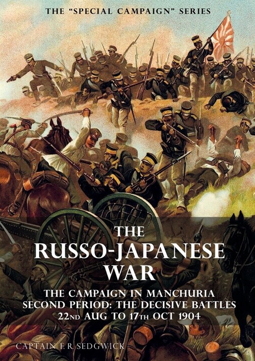 The Special Campaign Series: THE RUSSO-JAPANESE WAR 1904 to 1905: The Campaign in Manchuria, Second Period The Decisive Battles 22nd Aug to 17 Oct (Paperback)