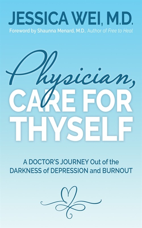 Physician, Care for Thyself: A Doctors Journey Out of the Darkness of Depression and Burnout Formerly Subtitled True Confessions of an Ob/GYN Who (Paperback)