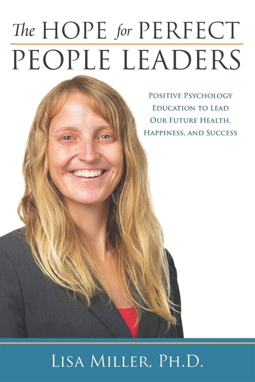 The Hope for Perfect People Leaders: Positive Psychology Education to Lead our Future Health, Happiness and Success (Paperback)