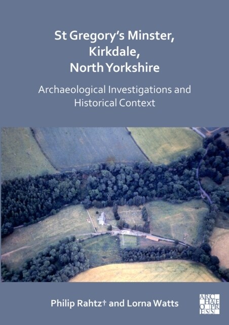 St Gregorys Minster, Kirkdale, North Yorkshire: Archaeological Investigations and Historical Context (Paperback)