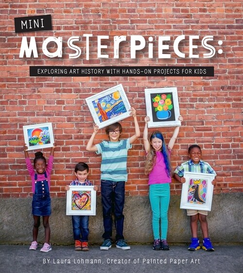 Mini-Masterpieces: Exploring Art History with Hands-On Projects for Kids (Paperback)