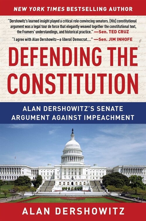 Defending the Constitution: Alan Dershowitzs Senate Argument Against Impeachment (Paperback)