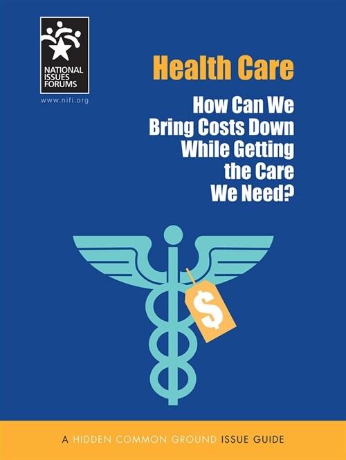 Health Care: How Can We Bring Costs Down While Getting the Care We Need? (Paperback)