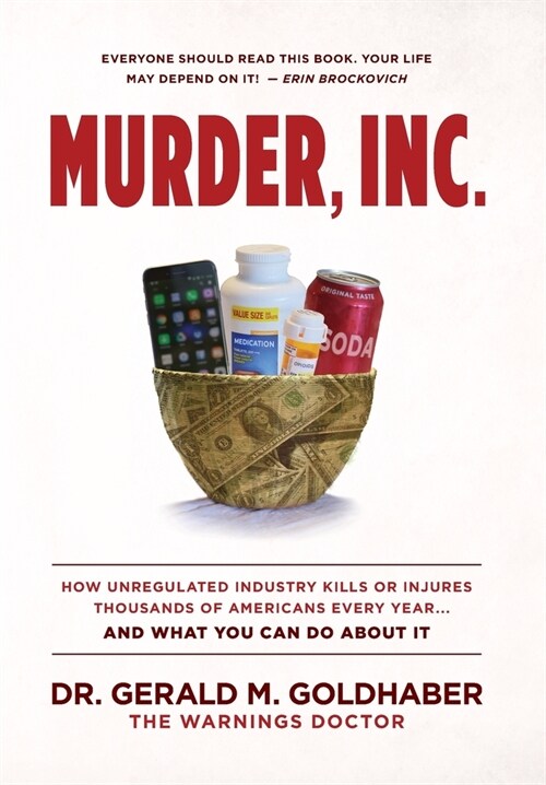 Murder, Inc.: How Unregulated Industry Kills or Injures Thousands of Americans Every Year...And What You Can Do About It (Hardcover)