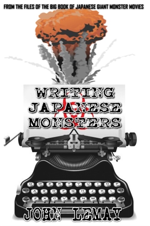 Writing Japanese Monsters: From the Files of the Big Book of Japanese Giant Monster Movies (Paperback)