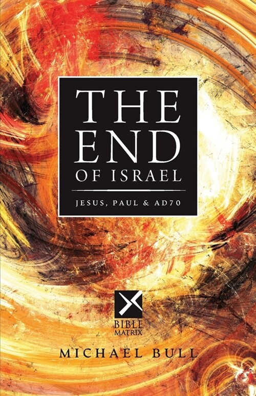 The End of Israel: Jesus, Paul & AD70 (Paperback)
