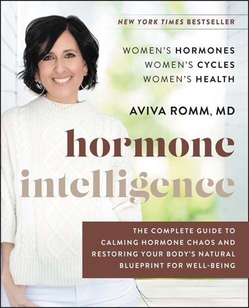 Hormone Intelligence: The Complete Guide to Calming Hormone Chaos and Restoring Your Bodys Natural Blueprint for Well-Being (Hardcover)