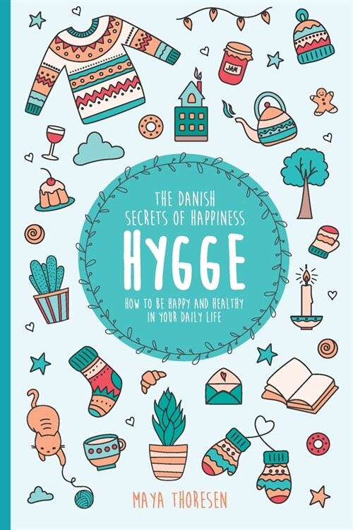 Hygge: The Danish Secrets of Happiness: How to be Happy and Healthy in Your Daily Life. (Paperback)