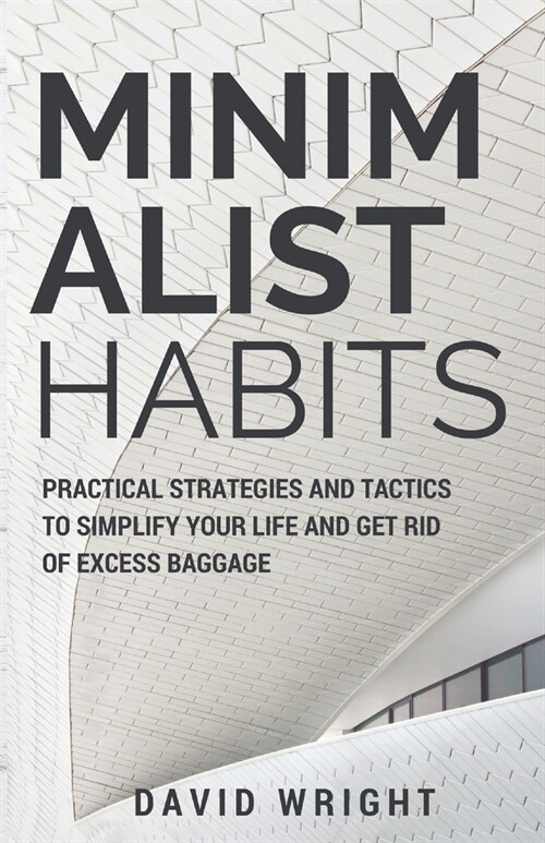 Minimalist Habits: Practical Strategies and Tactics to Simplify Your Life and Get Rid of Excess Baggage (Decluttering, Organizing, Mindfu (Paperback)