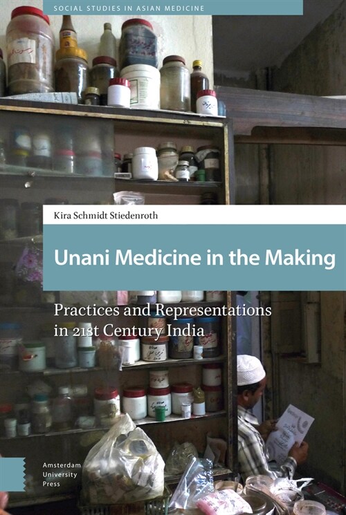 Unani Medicine in the Making: Practices and Representations in 21st-Century India (Hardcover)