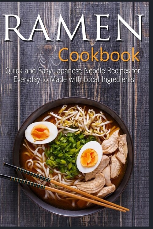 Ramen Cookbook: Quick and Easy Japanese Noodle Recipes for Everyday to Made with Local Ingredients (Paperback)