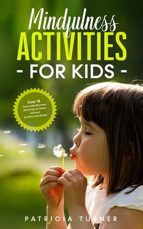 Mindfulness Activities For Kids: Over 75 Funny Mindfulness Activities to Grow Without Anxiety and Stress (Paperback)