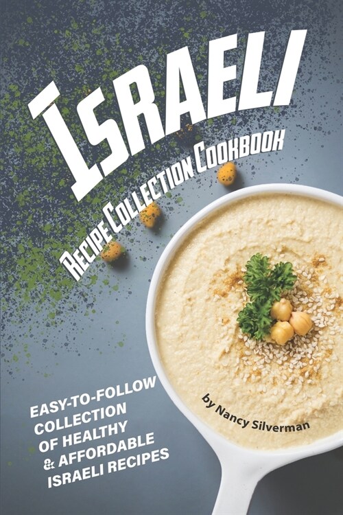Israeli Recipe Collection Cookbook: Easy-to-Follow Collection of Healthy & Affordable Israeli Recipes (Paperback)