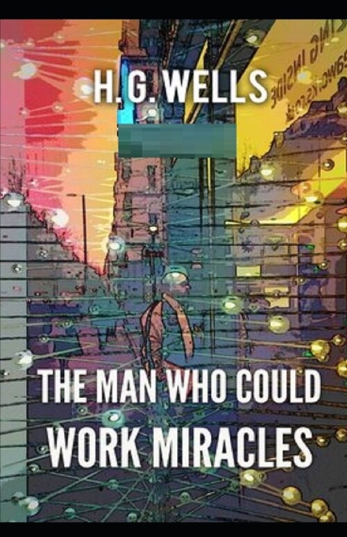 The Man Who Could Work Miracles Illustrated (Paperback)