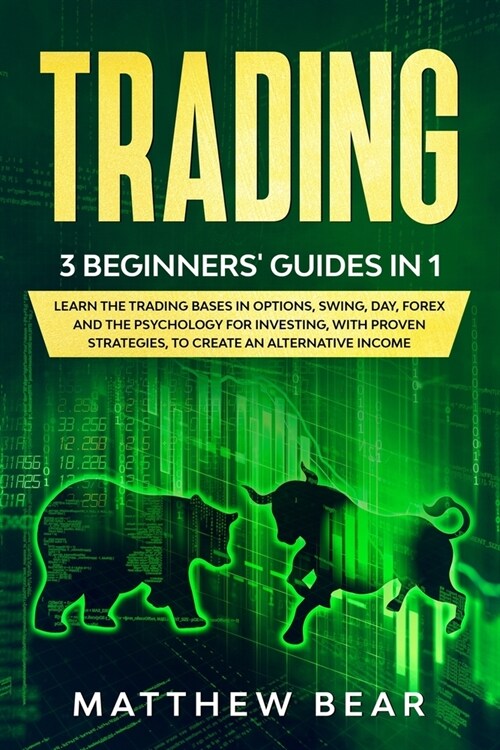 Trading: 3 Beginners Guides in 1: Learn the Trading Bases in Options, Swing, Day, Forex and the Psychology for Investing, with (Paperback)