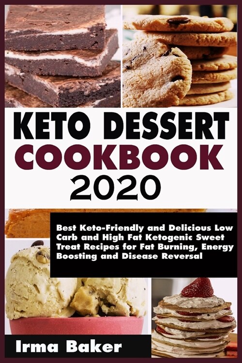 Keto Dessert Cookbook 2020: Best Keto-Friendly and Delicious Low Carb and High Fat Ketogenic Sweet Treat Recipes for Fat Burning, Energy Boosting (Paperback)