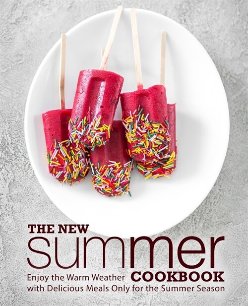 The New Summer Cookbook: Enjoy the Warm Weather with Delicious Meals Only for the Summer Season (2nd Edition) (Paperback)
