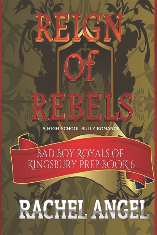 Reign of Rebels: A High School Bully Romance (Bad Boy Royals of Kingsbury Prep Book 6) (Paperback)