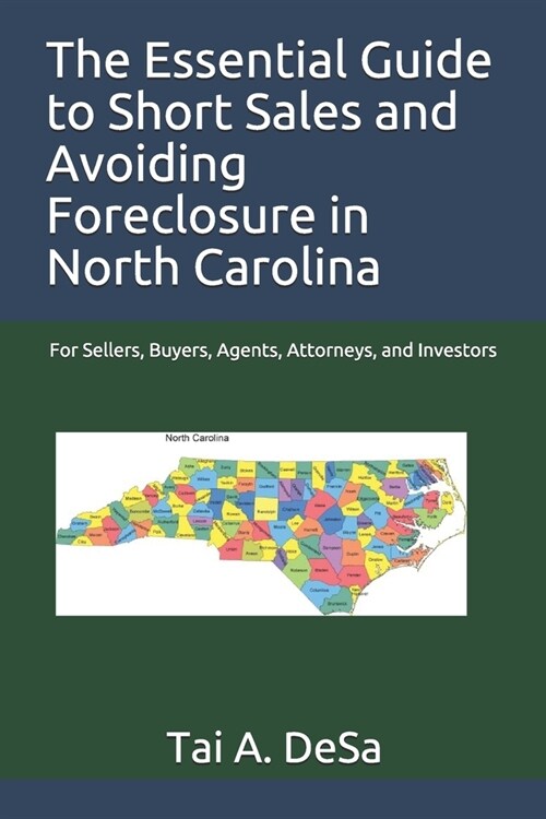 The Essential Guide to Short Sales and Avoiding Foreclosure in North Carolina: For Sellers, Buyers, Agents, Attorneys, and Investors (Paperback)