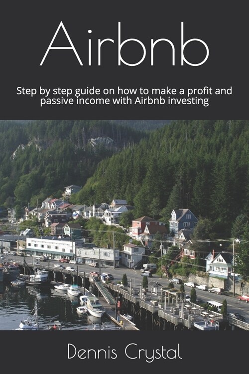 Airbnb: Step by step guide on how to make a profit and passive income with Airbnb investing (Paperback)