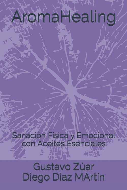 AromaHealing: Sanaci? F?ica y Emocional con Aceites Esenciales (Paperback)