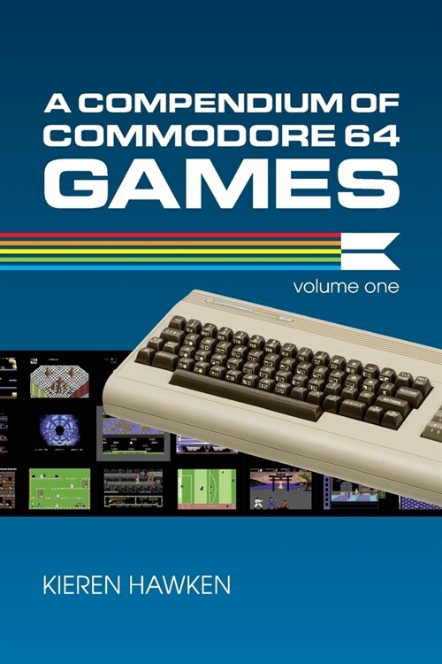 A Compendium of Commodore 64 Games - Volume One (Paperback)