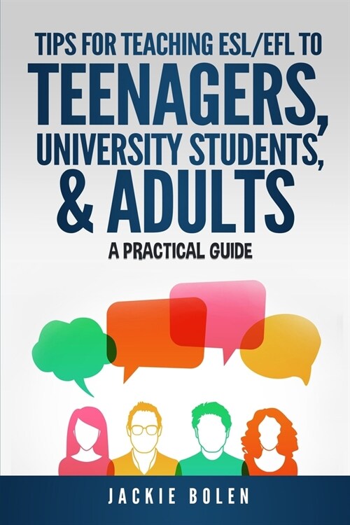 Tips for Teaching ESL/EFL to Teenagers, University Students & Adults: A Practical Guide (Paperback)