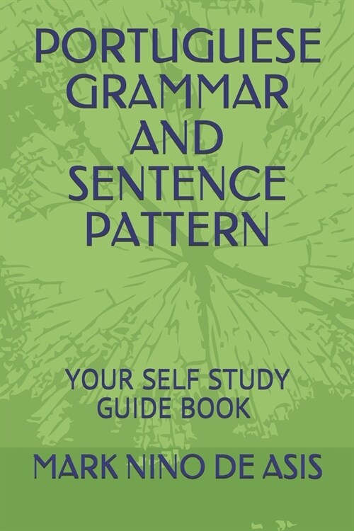 Portuguese Grammar and Sentence Pattern: Your Self Study Guide Book by Mark Nino de Asis (Paperback)