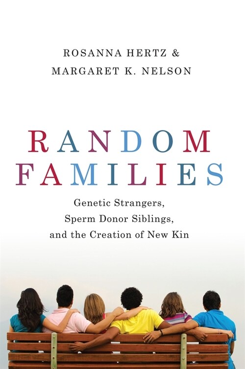 Random Families: Genetic Strangers, Sperm Donor Siblings, and the Creation of New Kin (Paperback)