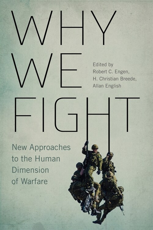 Why We Fight: New Approaches to the Human Dimension of Warfare Volume 12 (Paperback)