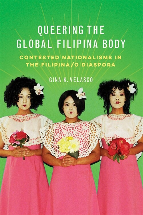 Queering the Global Filipina Body: Contested Nationalisms in the Filipina/O Diaspora (Paperback)