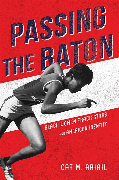 Passing the Baton: Black Women Track Stars and American Identity (Paperback)