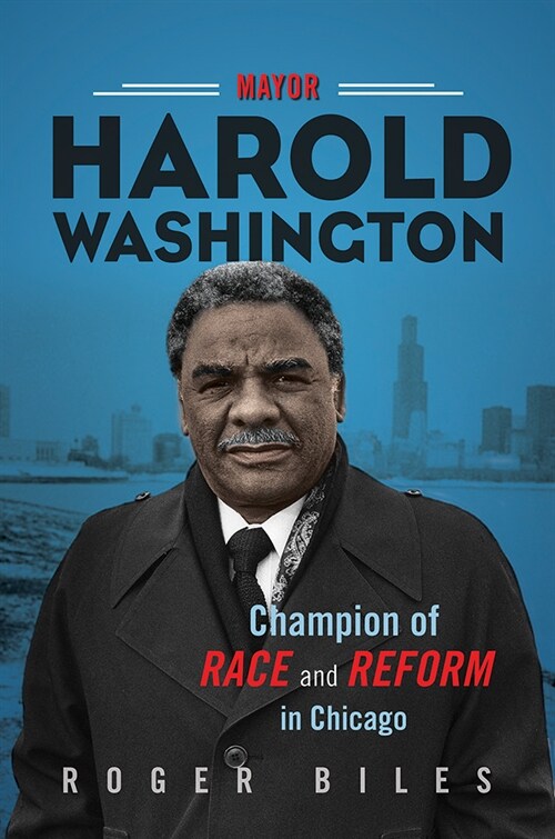 Mayor Harold Washington: Champion of Race and Reform in Chicago (Paperback)