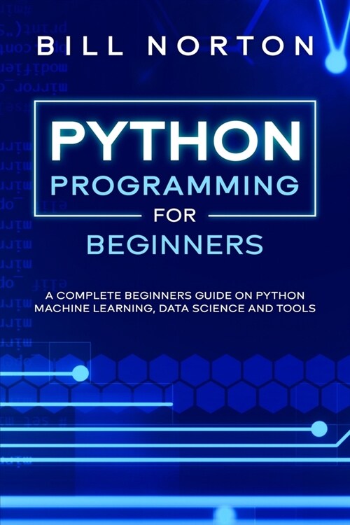 Python Programming: A complete beginners guide on python machine learning, data science and tools (Paperback)