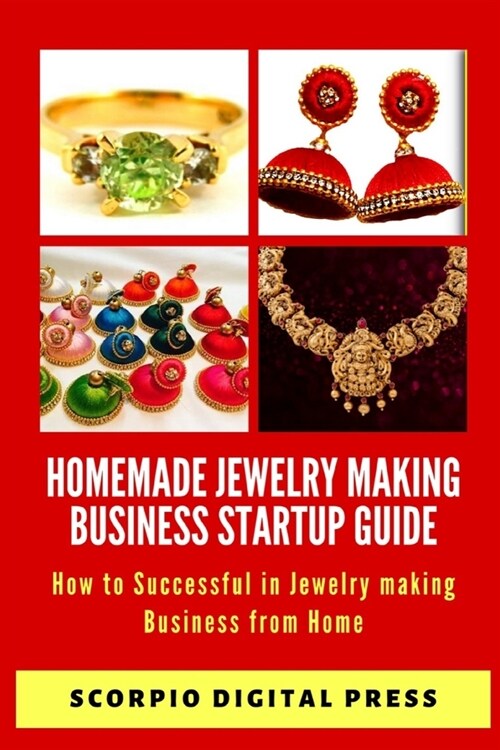 Homemade Jewelry Making Business Startup Guide: How to Successful in Jewelry making Business from Home (Paperback)