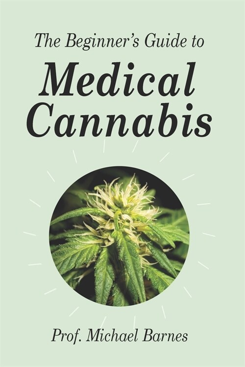 The Beginners Guide to Medical Cannabis (Paperback)