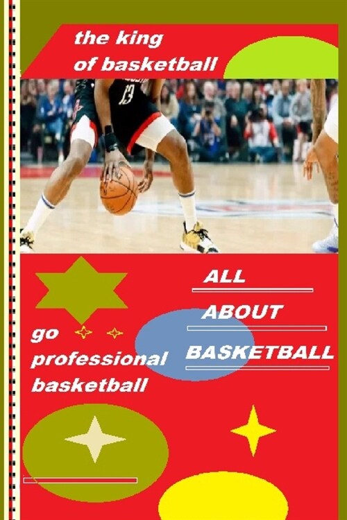 The king of basketballGo Professional basketball: All about basketball (Paperback)
