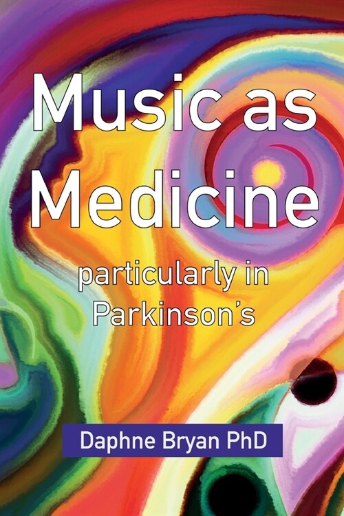 Music As Medicine particularly in Parkinsons (Paperback)