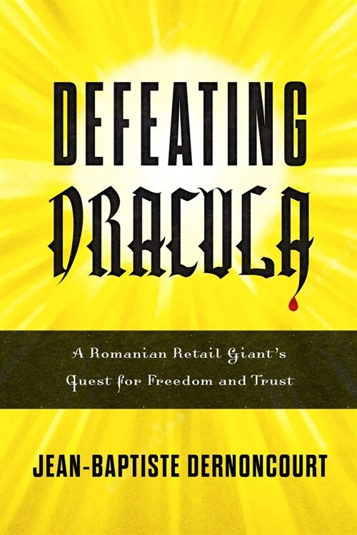 Defeating Dracula: A Romanian Retail Giants Quest for Freedom and Trust (Hardcover)