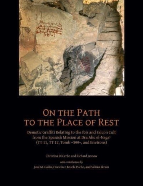 On the Path to the Place of Rest: Demotic Graffiti Relating to the Ibis and Falcon Cult from the Spanish-Egyptian Mission at Dra Abu El-NagaꜤ ( (Hardcover)