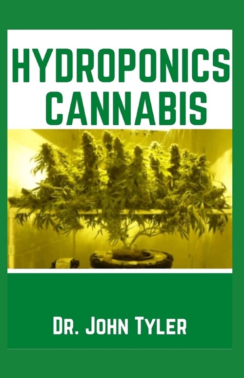 Hydroponics Cannabis: A true guide to growing cannabis indoor (Paperback)