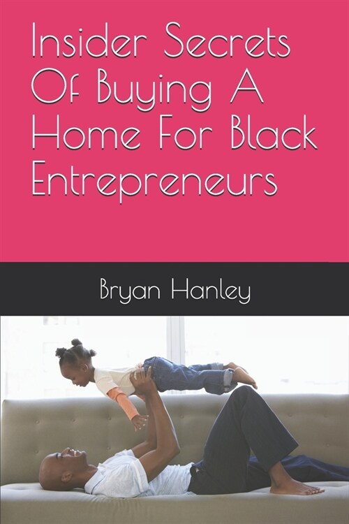 Insider Secrets Of Buying A Home For Black Entrepreneurs (Paperback)