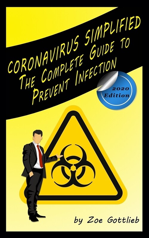 Coronavirus Simplified: The Complete Guide to Prevent Infection (2020 Edition) (Paperback)